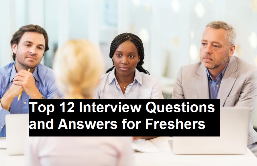 Top 12 Interview Questions and Answers for Freshers