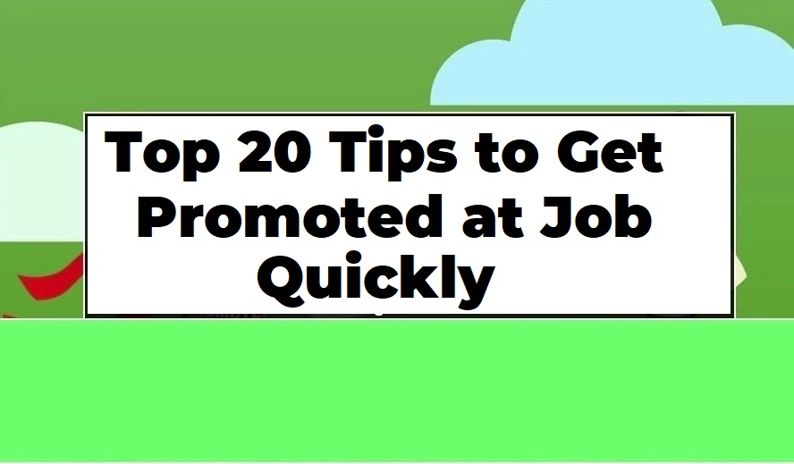 Top 20 Tips to Get Promoted at Job Quickly